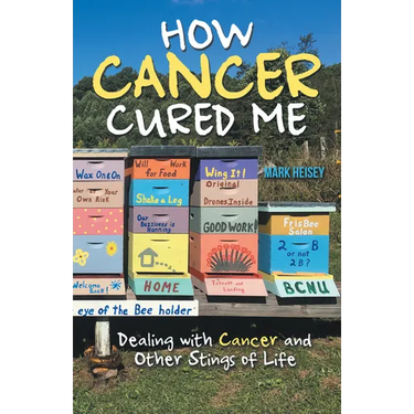How Cancer Cured Me: Dealing with Cancer and Other Stings of Life