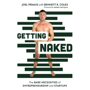Getting Naked: The Bare Necessities of Entrepreneurship and Startups