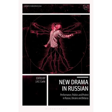 New Drama in Russian: Performance, Politics and Protest in Russia, Ukraine and Belarus