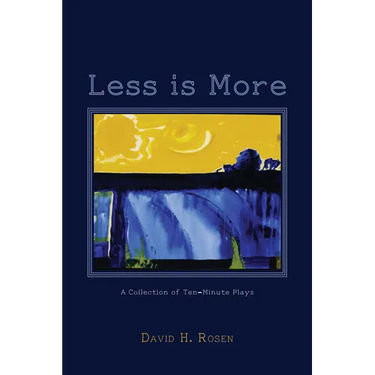 Less Is More: A Collection of Ten-Minute Plays