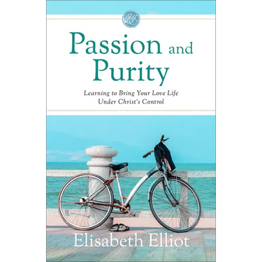 Passion and Purity: Learning to Bring Your Love Life Under Christ's Control