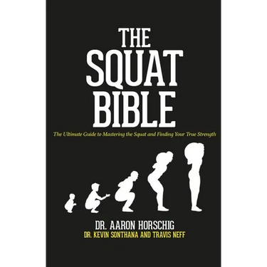 The Squat Bible: The Ultimate Guide to Mastering the Squat and Finding Your True Strength