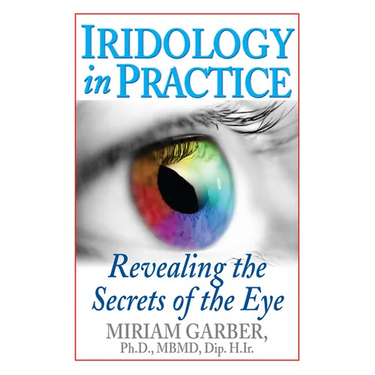Iridology in Practice: Revealing the Secrets of the Eye