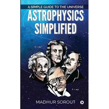 Astrophysics Simplified: A Simple Guide to the Universe
