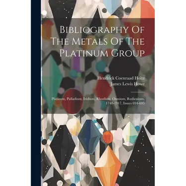 Bibliography Of The Metals Of The Platinum Group: Platinum, Palladium, Iridium, Rhodium, Osmium, Ruthenium, 1748-1917, Issues 694-695