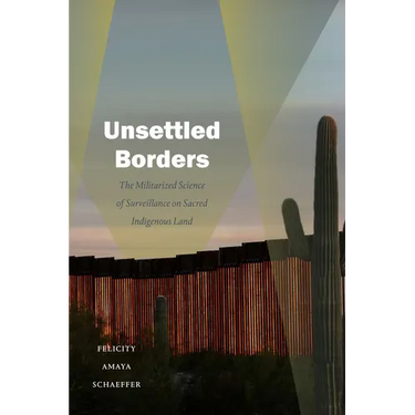 Unsettled Borders: The Militarized Science of Surveillance on Sacred Indigenous Land