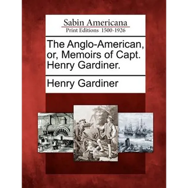 The Anglo-American, Or, Memoirs of Capt. Henry Gardiner.