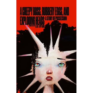 A Creepy Boss, Rubbery Eggs, and Exploding Heads: A Story Of Possession