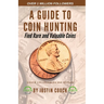 A Guide To Coin Hunting: Find Rare and Valuable Coins