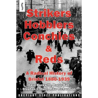 Strikers, Hobblers, Conchies & Reds: A Radical History of Bristol, 1880-1939