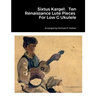 Sixtus Kargel: Ten Renaissance Lute Pieces For Low G Ukulele