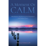 A Moment of Calm: Meditative and Reflective Readings for Inner Peace