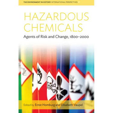 Hazardous Chemicals: Agents of Risk and Change, 1800-2000