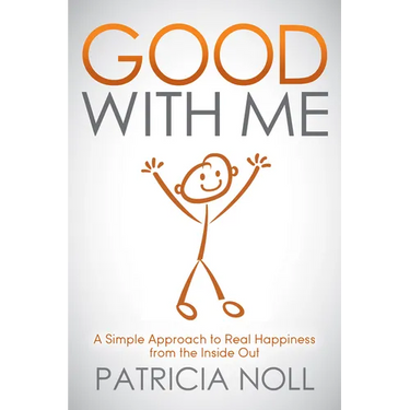 Good with Me: A Simple Approach to Real Happiness from the Inside Out