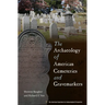 The Archaeology of American Cemeteries and Gravemarkers