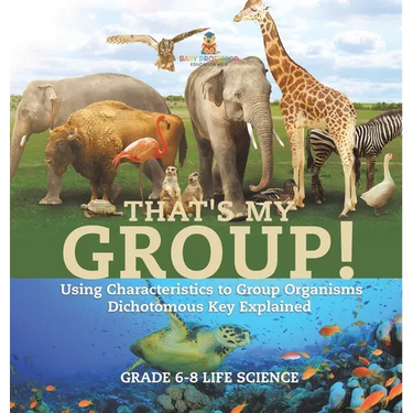 That's My Group! Using Characteristics to Group Organisms Dichotomous Key Explained Grade 6-8 Life Science