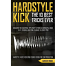 The 10 Best Hardstyle Kick Tricks Ever: Discover 10 Essential Tips How to Make a Hardstyle Kick in FL Studio, Ableton, Cubase or Logic Pro (Hardstyle