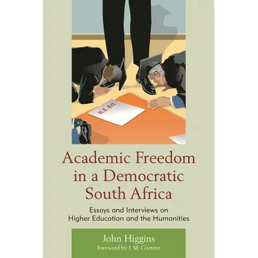 Academic Freedom in a Democratic South Africa: Essays and Interviews on Higher Education and the Humanities