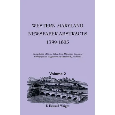 Western Maryland Newspaper Abstracts, Volume 2: 1799-1805