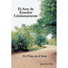 El Arte de Ensenar Cristianamente: Un Viaje En El Aula
