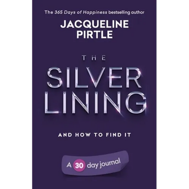 The Silver Lining - And How To Find It: A 30 day journal