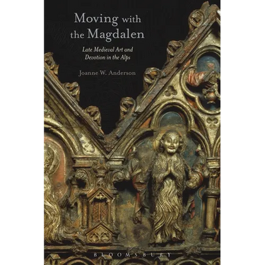 Moving with the Magdalen: Late Medieval Art and Devotion in the Alps