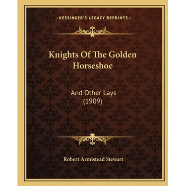 Knights Of The Golden Horseshoe: And Other Lays (1909)