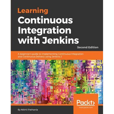 Learning Continuous Integration with Jenkins - Second Edition: A beginner's guide to implementing Continuous Integration and Continuous Delivery using