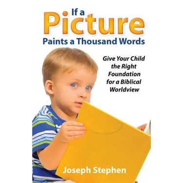 If a Picture Paints a Thousand Words: Give Your Child the Right Foundation for a Biblical Worldview