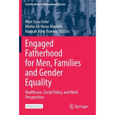 Engaged Fatherhood for Men, Families and Gender Equality: Healthcare, Social Policy, and Work Perspectives