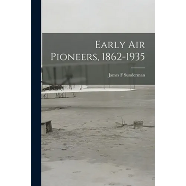 Early Air Pioneers, 1862-1935