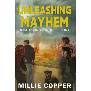 Unleashing Mayhem: Dakota Destruction Book 6 America's New Apocalypse