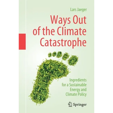 Ways Out of the Climate Catastrophe: Ingredients for a Sustainable Energy and Climate Policy