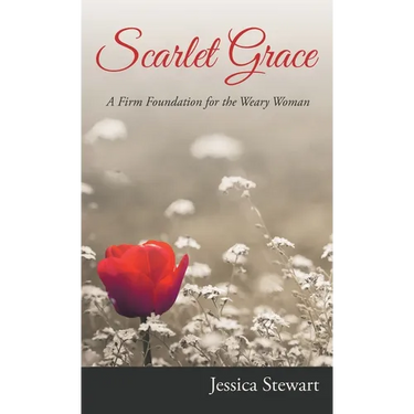 Scarlet Grace: A Firm Foundation for the Weary Woman