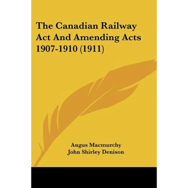 The Canadian Railway Act And Amending Acts 1907-1910 (1911)