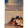 Memories and Musings of a Post-Postmodern Nomadic Mystic Madman