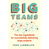 Big Teams: The Key Ingredients for Successfully Delivering Large Projects