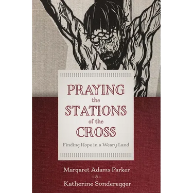 Praying the Stations of the Cross: Finding Hope in a Weary Land