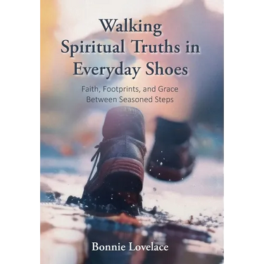 Walking Spiritual Truths in Everyday Shoes: Faith, Footprints, and Grace Between Seasoned Steps