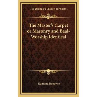 The Master's Carpet or Masonry and Baal-Worship Identical