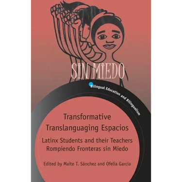 Transformative Translanguaging Espacios: Latinx Students and Their Teachers Rompiendo Fronteras Sin Miedo