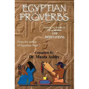 Egyptian Proverbs: collection of -Ancient Egyptian Proverbs and Wisdom Teachings