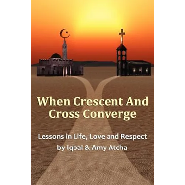 When Crescent and Cross Converge: Lessons in Life, Love and Respect