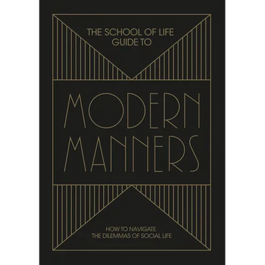 The School of Life Guide to Modern Manners: How to Navigate the Dilemmas of Social Life