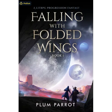 Falling with Folded Wings: A Litrpg Progression Fantasy