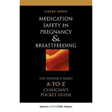 Medication Safety in Pregnancy and Breastfeeding: The Evidence-Based, A to Z Clinician's Pocket Guide