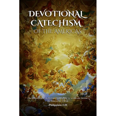Devotional Catechism of the Americas: Of our Catholic Faith