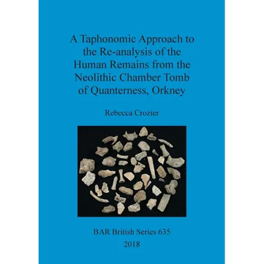 A Taphonomic Approach to the Re-analysis of the Human Remains from the Neolithic Chamber Tomb of Quanterness, Orkney
