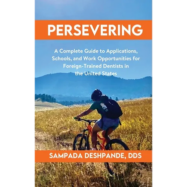 Persevering: A Complete Guide to Applications, Schools, and Work Opportunities for Foreign-Trained Dentists in the United States