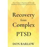 Recovery from Complex PTSD From Trauma to Regaining Self Through Mindfulness & Emotional Regulation Exercises